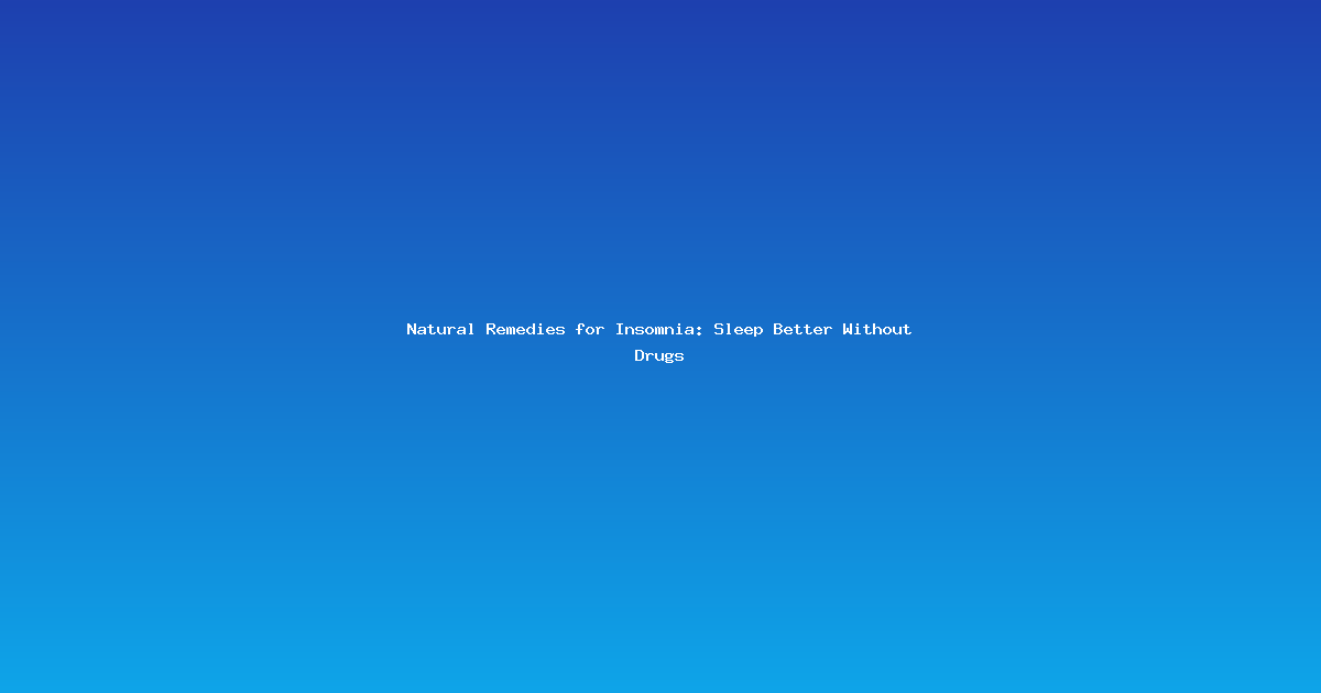 Natural Remedies for Insomnia: Sleep Better Without Drugs